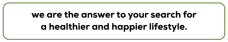 we are the answer to your search for a healthier and happier lifestyle